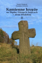 Kamienne krzyże na Śląsku Górnych Łużycach i ziemi kłodzkiej - Daniel Wojtucki