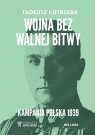 Wojna bez walnej bitwy. Kampania Polska 1939 Tadeusz Kutrzeba