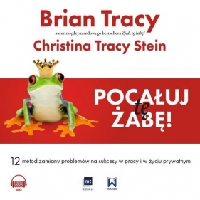 Pocałuj tę żabę (Audiobook) - Brian Tracy, Christina Tracy-Stein