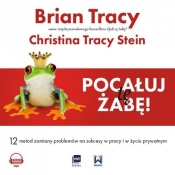 Pocałuj tę żabę (Audiobook) - Tracy Stein Christina, Brian Tracy