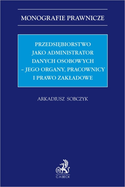 Przedsiębiorstwo jako administrator danych osobowych – jego organy, pracownicy i prawo zakładowe