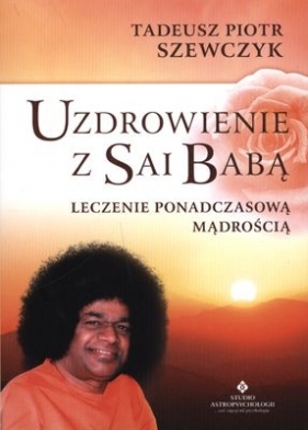 Uzdrowienie z Sai Babą. - Szewczyk Tadeusz Piotr