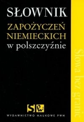 Słownik zapożyczeń niemieckich w polszczyźnie (promocja !!) - Opracowanie zbiorowe