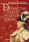 Dziwactwa i sekrety władców Polski  Iwona Kienzler