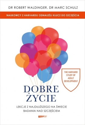 Dobre życie Lekcje z najdłuższego na świecie badania nad szczęściem - Robert Waldinger, Marc Schulz