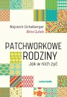 Patchworkowe rodziny Jak w nich żyć Wojciech Eichelberger, Alina Gutek