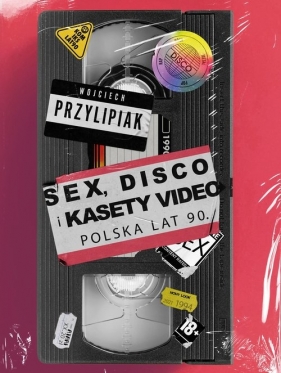 Sex, disco i kasety video. Polska lat 90 - Wojciech Przylipiak