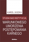 Studia nad instytucją warunkowego umorzenia postępowania karnego Juszka Karol