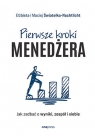 Pierwsze kroki menedżera. Jak zadbać o wyniki, zespół i siebie Maciej Światełko-Nachtlicht