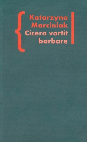 Cicero vortit barbare Przekłady mówcy jako narzędzie manipulacji ideologicznej - Marciniak Katarzyna