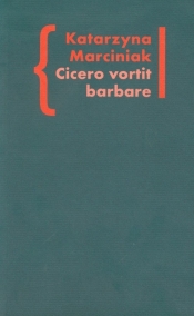 Cicero vortit barbare Przekłady mówcy jako narzędzie manipulacji ideologicznej