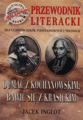 Dumać z Kochanowskim, bawić się z Krasickim - Inglot Jacek<br />
