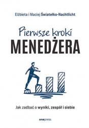 Pierwsze kroki menedżera. Jak zadbać o wyniki, zespół i siebie - Maciej Światełko-Nachtlicht