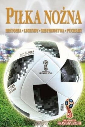 Piłka nożna. Historia, legendy, mistrzostwa.. (Uszkodzona okładka) - Opracowanie zbiorowe