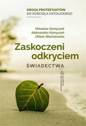 Zaskoczeni odkryciem. Świadectwa - Wiesław Kamyszek, Aleksandra Kamyszek, Oliwia Woźniewska