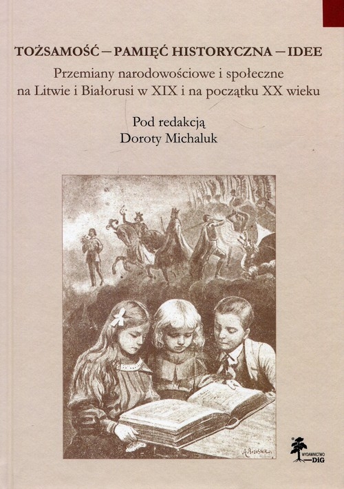 Tożsamość pamięć historyczna  idee Przemiany narodowościowe i społeczne na Litwie i Białorusi w XIX i na początku XX wieku