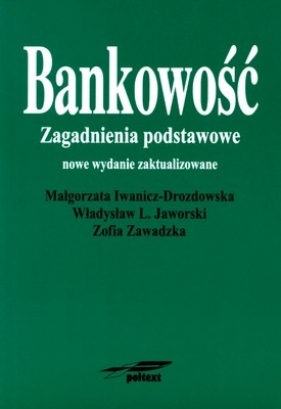 Bankowość. Zagadnienia podstawowe - Małgorzata Iwanicz-Drozdowska, Jaworski Wławysław, Zawadzka Zofia