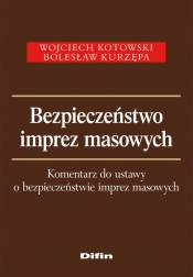 Bezpieczeństwo imprez masowych. Komentarz do ustawy o bezpieczeństwie imprez masowych