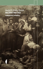 Bieżeństwo 1915 - Aneta Prymaka-Oniszk