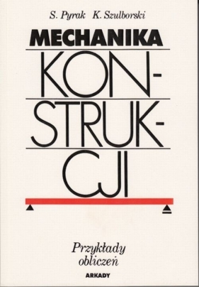 Mechanika konstrukcji - Stefan Pyrak, Kazimierz Szulborski