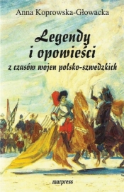 Legendy i opowieści z czasów wojen... - Koprowska-Głowacka Anna