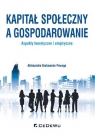 Kapitał społeczny a gospodarowanie aspekty teoretyczne i empiryczne Aleksandra Grabowska-Powaga