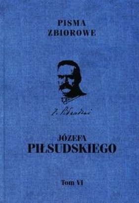 Pisma zbiorowe Józefa Piłsudskiego Tom 6