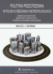 Polityka przestrzenna w polskich obszarach metropolitalnych - Maciej J. Nowak