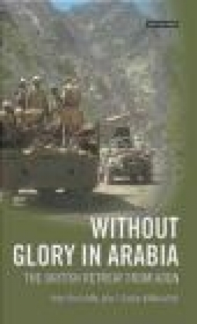 Without Glory in Arabia Peter Hinchcliffe, John T. Ducker, Maria Holt