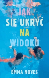 Jak się ukryć na widoku - Noyes Emma