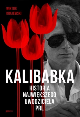 Kalibabka. Historia największego uwodziciela PRL - Wiktor Krajewski