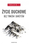 Życie duchowe bez trików i skrótów Stanisław Biel