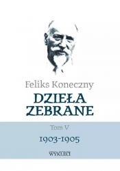 Dzieła zebrane Tom V 1903-1905 / Miles - Feliks Koneczny