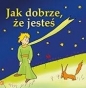 Jak dobrze, że jesteś - Antoine de Saint-Exupéry