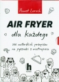 Air Fryer dla każdego Pakiet Air Fryer dla początkujących / AirFryer dla smakoszy