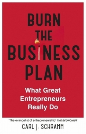 Burn The Business Plan - Carl J. Schramm