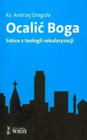 Ocalić Boga - Draguła Andrzej