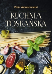 Kuchnia toskańska - Adamczewski Piotr
