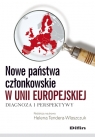 Nowe państwa członkowskie w Unii Europejskiej Diagnoza i perspektywy Helena Tendera-Właszczuk