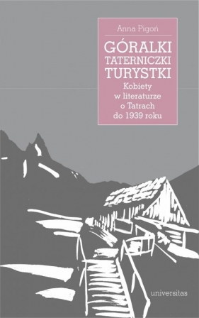 Góralki, taterniczki, turystki Kobiety w literaturze o Tatrach do 1939 roku