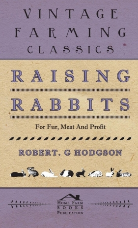 Raising Rabbits For Fur, Meat and Profit - Hodgson Robert G