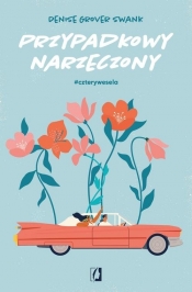 Przypadkowy narzeczony. Cztery wesela - Denise Grover Swank
