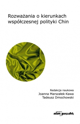 Rozważania o kierunkach współczesnej polityki Chin - Joanna Marszałek-Kawa, Tadeusz Dmochowski