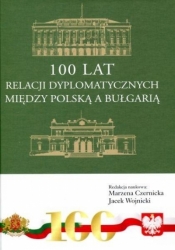 100 lat relacji dyplomatycznych między Polską... - Jacek Wojnicki, Marzena Czernicka