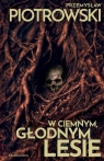 W ciemnym, głodnym lesie Przemysław Piotrowski
