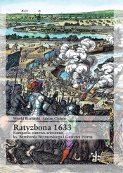 Ratyzbona 1633 Kampania zimowo-wiosenna ks. Bernharda Weimarskiego i Gustawa Horna - Witold Biernacki, Adrian Cichon