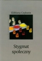 Stygmat społeczny - Elżbieta Czykwin