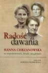 Radość dawania Hanna Chrzanowska we wspomnieniach listach anegdotach