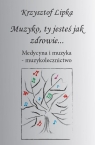 Muzyko, ty jesteś jak zdrowie Medycyna i muzyka – muzykolecznictwo Krzysztof Lipka