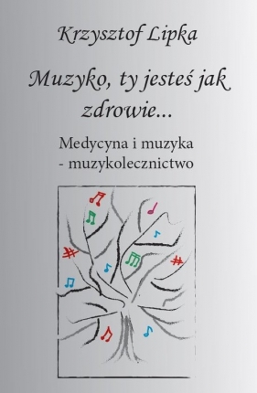Muzyko, ty jesteś jak zdrowie - Krzysztof Lipka